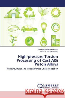 High-pressure Torsion Processing of Cast AlSi Piston Alloys Mwema Fredrick Madaraka 9783659788857 LAP Lambert Academic Publishing