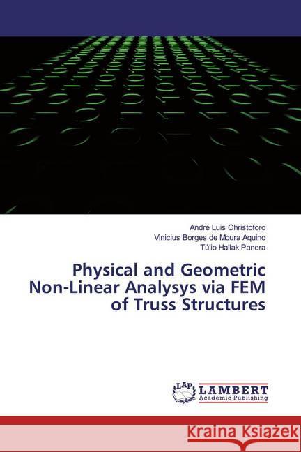 Physical and Geometric Non-Linear Analysys via FEM of Truss Structures Christoforo, André Luis; Borges de Moura Aquino, Vinicius; Hallak Panera, Túlio 9783659788901 LAP Lambert Academic Publishing