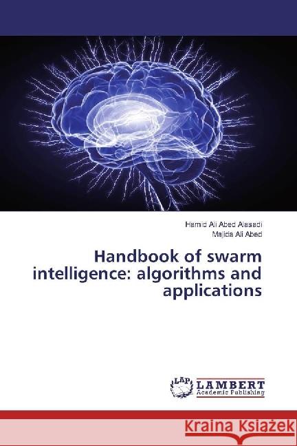 Handbook of swarm intelligence: algorithms and applications Ali Abed Alasadi, Hamid; Ali Abed, Majida 9783659789410 LAP Lambert Academic Publishing