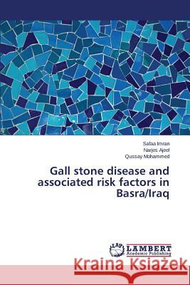 Gall stone disease and associated risk factors in Basra/Iraq Imran Safaa                              Ajeel Narjes                             Mohammed Qussay 9783659789601 LAP Lambert Academic Publishing