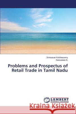 Problems and Prospectus of Retail Trade in Tamil Nadu Krishnasamy Srinivasan                   S. Saravanan 9783659790034 LAP Lambert Academic Publishing