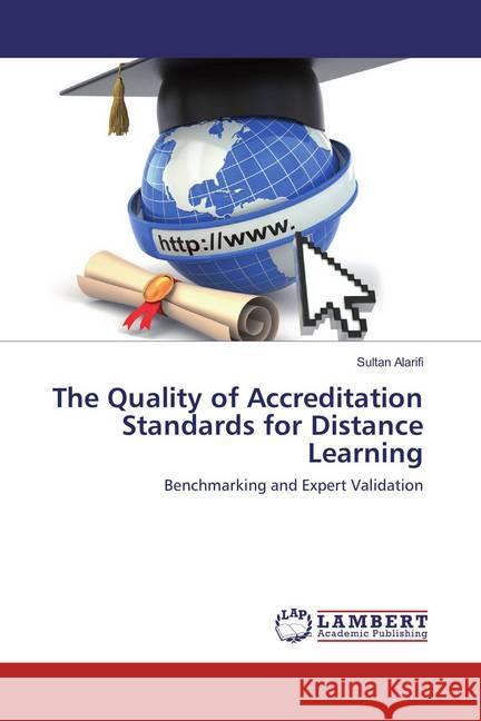 The Quality of Accreditation Standards for Distance Learning : Benchmarking and Expert Validation Alarifi, Sultan 9783659790096