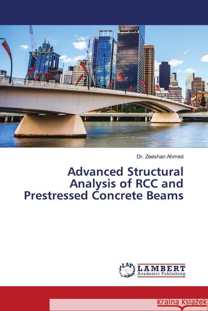 Advanced Structural Analysis of RCC and Prestressed Concrete Beams Ahmed, Dr. Zeeshan 9783659790263