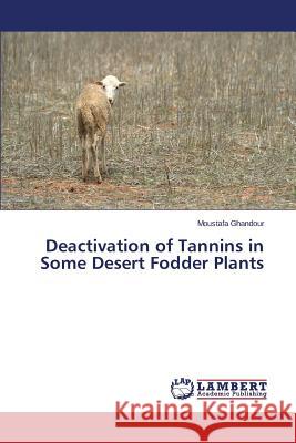 Deactivation of Tannins in Some Desert Fodder Plants Ghandour Moustafa 9783659790270