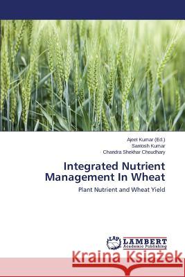 Integrated Nutrient Management In Wheat Kumar Ajeet 9783659790300
