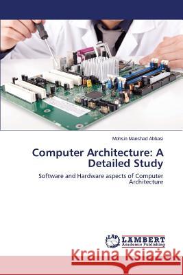 Computer Architecture: A Detailed Study Abbasi Mohsin Manshad 9783659790546 LAP Lambert Academic Publishing