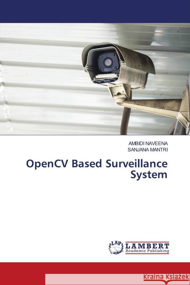 OpenCV Based Surveillance System NAVEENA, AMBIDI, MANTRI, SANJANA 9783659790577