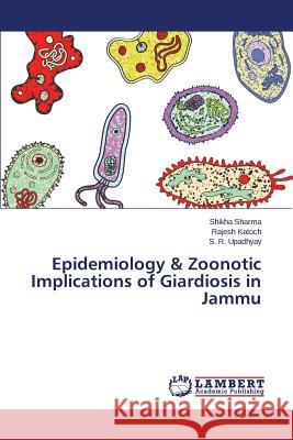 Epidemiology & Zoonotic Implications of Giardiosis in Jammu Sharma Shikha                            Katoch Rajesh                            Upadhyay S. R. 9783659790607 LAP Lambert Academic Publishing