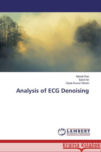 Analysis of ECG Denoising Das, Manab; Ari, Samit; Ghosh, Dipak Kumar 9783659790867