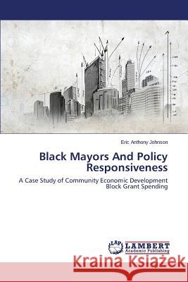 Black Mayors And Policy Responsiveness Johnson Eric Anthony 9783659790904