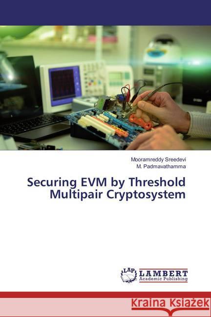 Securing EVM by Threshold Multipair Cryptosystem Sreedevi, Mooramreddy; Padmavathamma, M. 9783659791086 LAP Lambert Academic Publishing