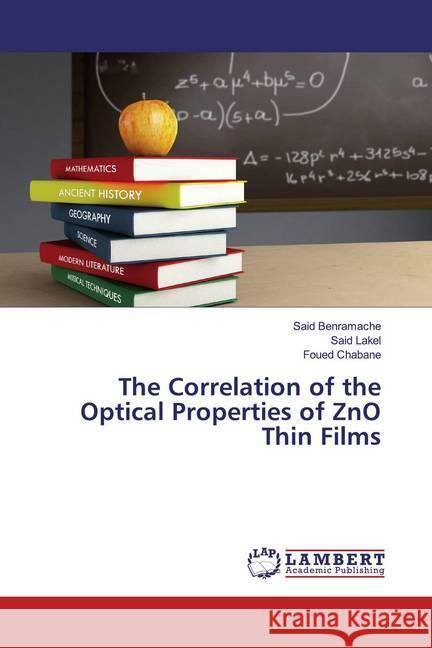 The Correlation of the Optical Properties of ZnO Thin Films Benramache, Said; Lakel, Said; Chabane, Foued 9783659791154 LAP Lambert Academic Publishing