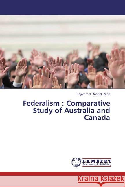 Federalism : Comparative Study of Australia and Canada Rashid Rana, Tajammal 9783659791307