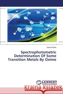 Spectrophotometric Determination Of Some Transition Metals By Oxime Shukla Janak 9783659791420