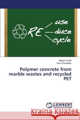 Polymer concrete from marble wastes and recycled PET Tawfik Magda                             Eskander Samir 9783659791475