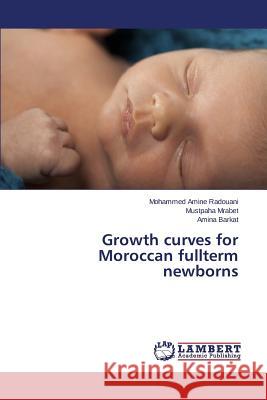 Growth curves for Moroccan fullterm newborns Radouani Mohammed Amine                  Mrabet Mustpaha                          Barkat Amina 9783659791499