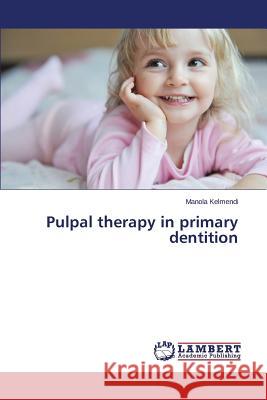 Pulpal therapy in primary dentition Kelmendi Manola 9783659791789 LAP Lambert Academic Publishing