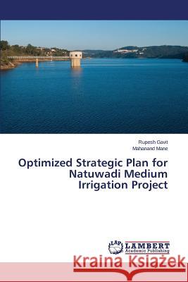 Optimized Strategic Plan for Natuwadi Medium Irrigation Project Gavit Rupesh                             Mane Mahanand 9783659791987