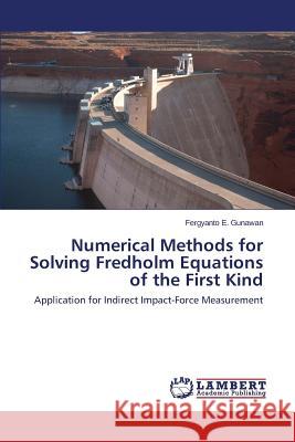 Numerical Methods for Solving Fredholm Equations of the First Kind Gunawan Fergyanto E. 9783659792137 LAP Lambert Academic Publishing
