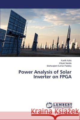 Power Analysis of Solar Inverter on FPGA Kalia Kartik                             Nanda Khyati                             Pandey Bishwajeet Kumar 9783659792144