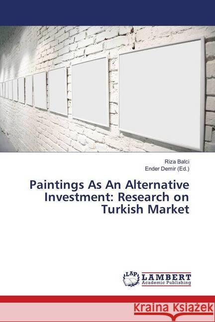 Paintings As An Alternative Investment: Research on Turkish Market Balci, Riza 9783659792151