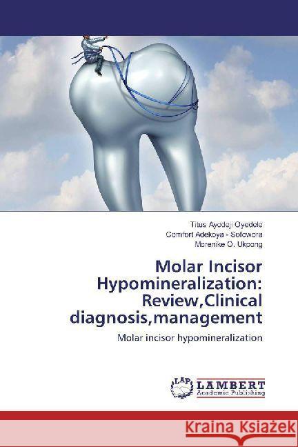 Molar Incisor Hypomineralization: Review,Clinical diagnosis,management : Molar incisor hypomineralization Ayodeji Oyedele, Titus; Adekoya - Sofowora, Comfort; Ukpong, Morenike O. 9783659792243 LAP Lambert Academic Publishing