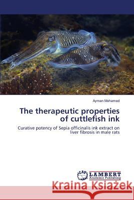 The therapeutic properties of cuttlefish ink Mohamed Ayman 9783659792274 LAP Lambert Academic Publishing