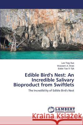 Edible Bird's Nest: An Incredible Salivary Bioproduct from Swiftlets Ting Hun Lee 9783659792557 LAP Lambert Academic Publishing