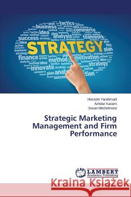 Strategic Marketing Management and Firm Performance Yarahmadi Hossein                        Karami Azhdar                            Mitchelmore Siwan 9783659792625 LAP Lambert Academic Publishing