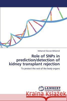 Role of SNPs in prediction/detection of kidney transplant rejection Mohamed Mohamed Hassan 9783659792878