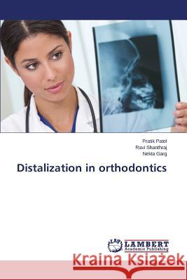 Distalization in orthodontics Patel Pratik                             Shanthraj Ravi                           Garg Nekta 9783659792908 LAP Lambert Academic Publishing