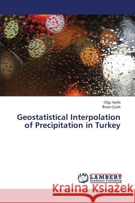 Geostatistical Interpolation of Precipitation in Turkey Ayd N. Olgu                              Cicek 9783659793356 LAP Lambert Academic Publishing