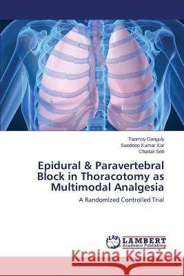 Epidural & Paravertebral Block in Thoracotomy as Multimodal Analgesia Ganguly Tanmoy 9783659793370