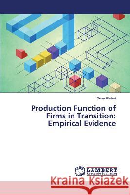 Production Function of Firms in Transition: Empirical Evidence Xhaferi Besa 9783659793400 LAP Lambert Academic Publishing
