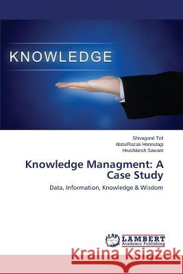 Knowledge Managment: A Case Study Teli Shivagond 9783659793622 LAP Lambert Academic Publishing