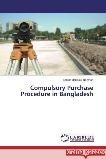 Compulsory Purchase Procedure in Bangladesh Rahman, Sardar Moklesur 9783659793721 LAP Lambert Academic Publishing
