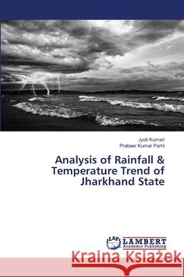 Analysis of Rainfall & Temperature Trend of Jharkhand State Kumari Jyoti                             Kumar Parhi Prabeer 9783659793905