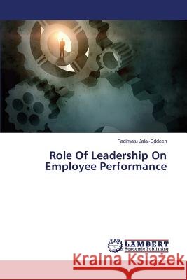 Role Of Leadership On Employee Performance Jalal-Eddeen Fadimatu 9783659794049