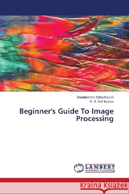 Beginner's Guide To Image Processing Ajitha Nasim, Sreelekshmi; Anil Kumar, K. S. 9783659794216