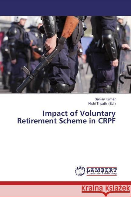 Impact of Voluntary Retirement Scheme in CRPF KUMAR, SANJAY 9783659794391