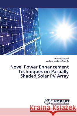 Novel Power Enhancement Techniques on Partially Shaded Solar PV Array Namani Rakesh                            T. Venkata Madhava Ram 9783659794810 LAP Lambert Academic Publishing
