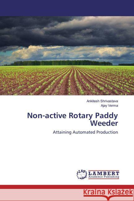 Non-active Rotary Paddy Weeder : Attaining Automated Production Shrivastava, Ankitesh; VERMA, AJAY 9783659794971