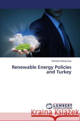 Renewable Energy Policies and Turkey Kaya Mustafa Göktuğ 9783659795152