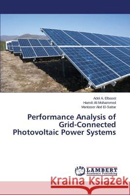 Performance Analysis of Grid-Connected Photovoltaic Power Systems A. Elbaset Adel                          Ali Mohammed Hamdi                       Abd El-Sattar Montaser 9783659795541 LAP Lambert Academic Publishing