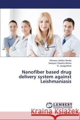 Nanofiber based drug delivery system against Leishmaniasis Nanda Himansu Sekhar, Mishra Narayan Chandra, Jayaganthan R 9783659795794