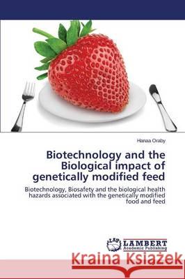 Biotechnology and the Biological impact of genetically modified feed Oraby Hanaa 9783659795855 LAP Lambert Academic Publishing