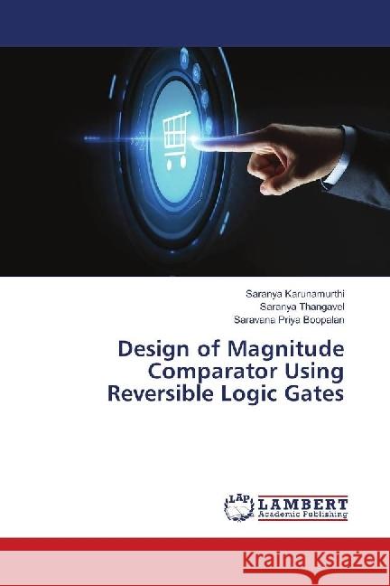 Design of Magnitude Comparator Using Reversible Logic Gates Karunamurthi, Saranya; Thangavel, Saranya; Boopalan, Saravana Priya 9783659796067