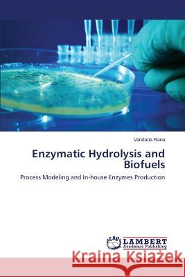 Enzymatic Hydrolysis and Biofuels Rana Vandana 9783659796111 LAP Lambert Academic Publishing