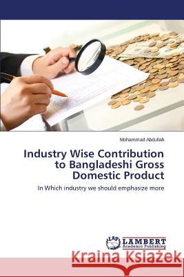 Industry Wise Contribution to Bangladeshi Gross Domestic Product Abdullah Mohammad 9783659796388