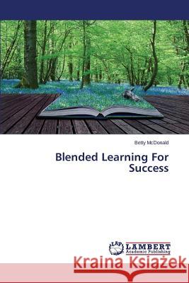 Blended Learning For Success McDonald Betty 9783659796623 LAP Lambert Academic Publishing